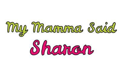 my mamma said: sharon