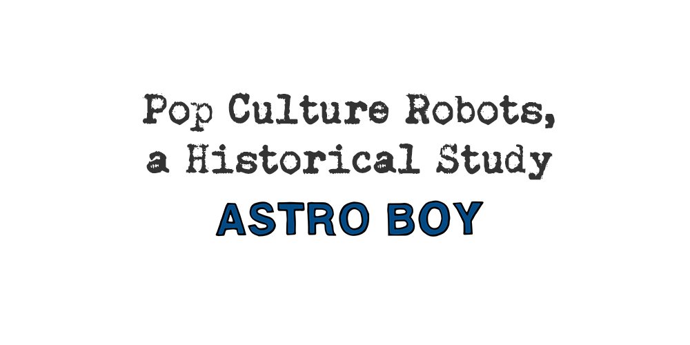 pop culture robots, a historical study: astro boy