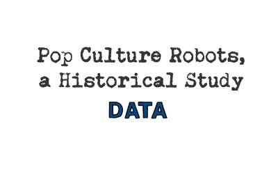 pop culture robots, a historical study: data
