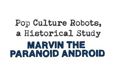 pop culture robots, a historical study: marvin the paranoid android