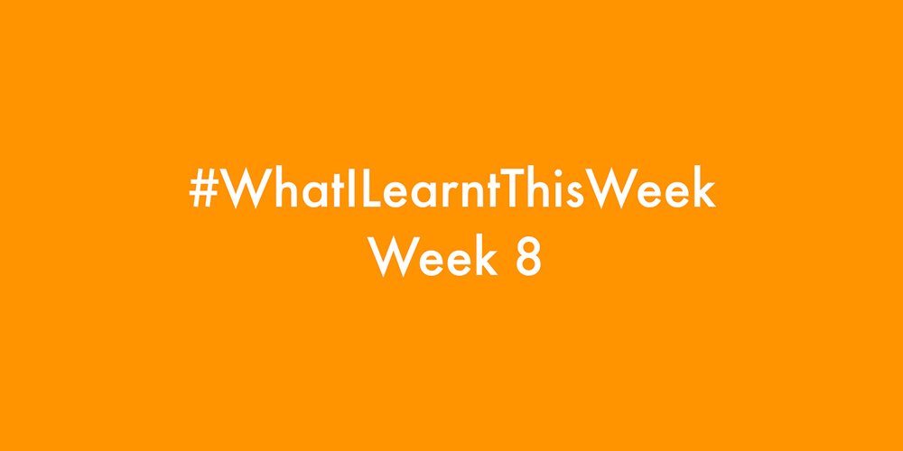what i learnt this week 2016 :: WEEK 8