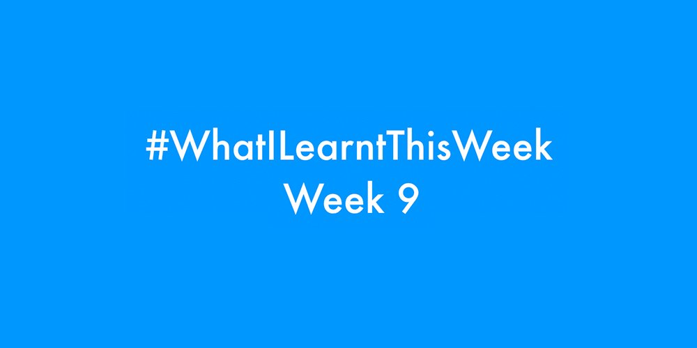 what i learnt this week 2016 :: WEEK 9