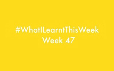 what i learnt this week 2016 :: WEEK 47