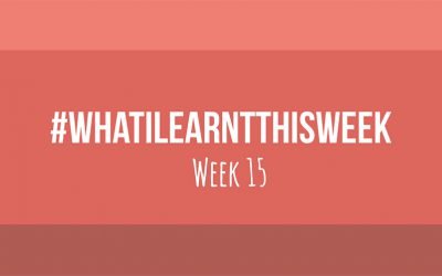 what i learnt this week 2017 :: WEEK 15