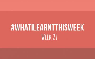 what i learnt this week 2017 :: WEEK 21