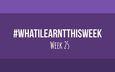 what i learnt this week 2017 :: WEEK 25