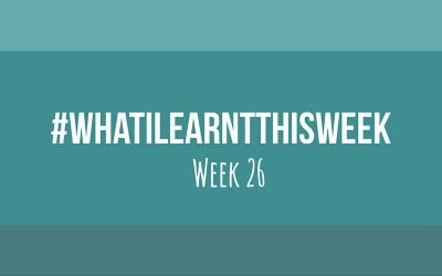 what i learnt this week 2017 :: WEEK 26