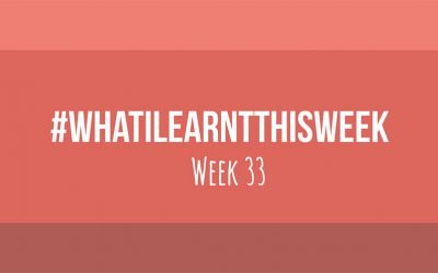 what i learnt this week 2017 :: WEEK 33