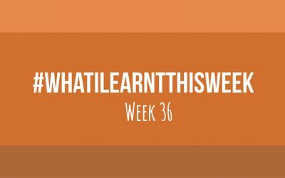 what i learnt this week 2017 :: WEEK 36