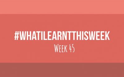 what i learnt this week 2017 :: WEEK 45