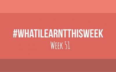 what i learnt this week 2017 :: WEEK 51